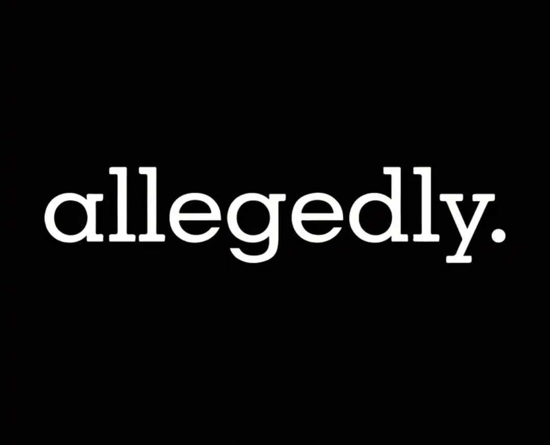 Allegedly